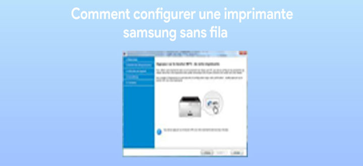 Comment configurer une imprimante Samsung sans fil ?